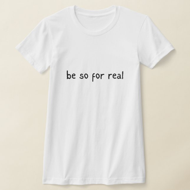 Be So For Real Handwritten Quote (Black) T-Shirt (Laydown)