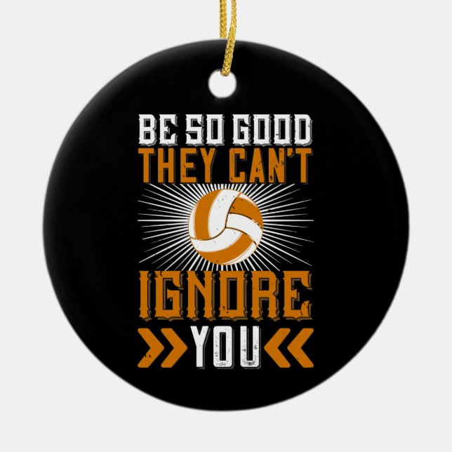Be So Good They Can’t Ignore You Ceramic Ornament (Front)