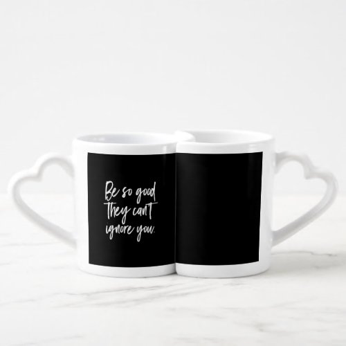 be so good they cant ignore you coffee mug set