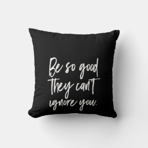 be so good they can't ignore you throw pillow