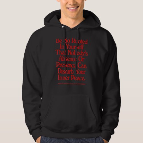 Be So Rooted In Yourself That Nobody Absence  Sayi Hoodie