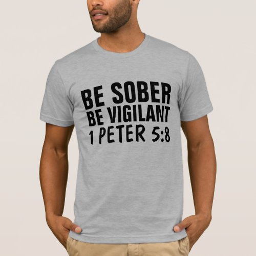 BE SOBER BE VIGILANT CHRISTIAN T_Shirts