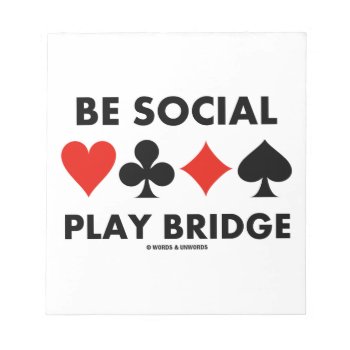 Be Social Play Bridge (four Card Suits) Notepad by wordsunwords at Zazzle