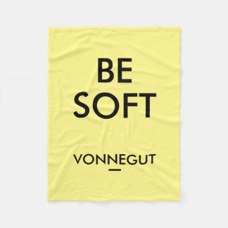 "Be Soft" Kurt Vonnegut Quote Fleece Blanket