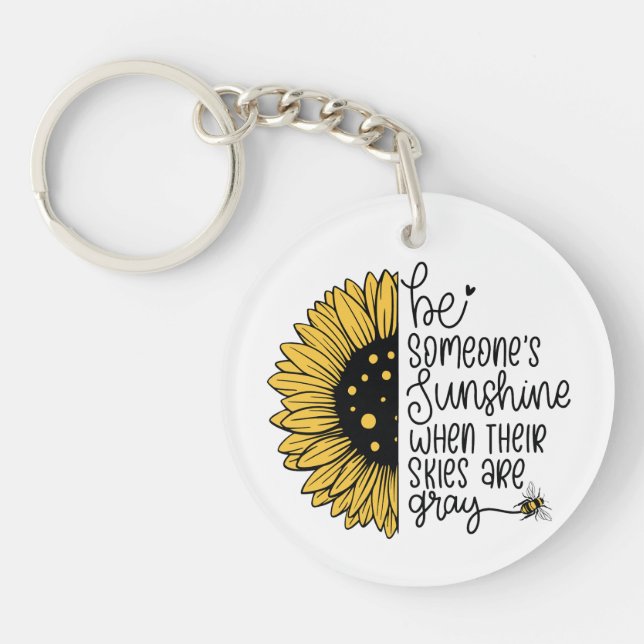 Be someone’s sunshine when their skies are gray keychain (Front)
