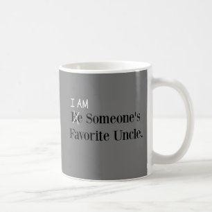 Be Someone's Favorite Uncle! (I AM!) Coffee Mug