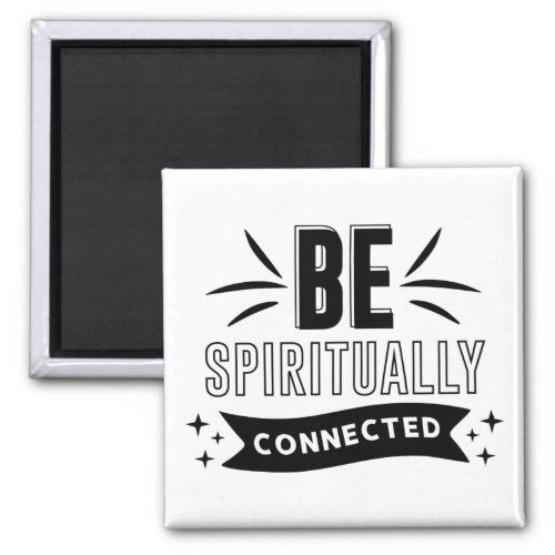 Be Spiritually Connected Magnet