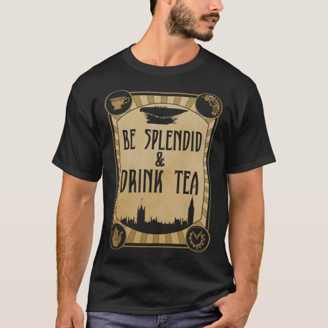 Be Splendid & Drink Tea  Steampunk T-Shirt (Front)