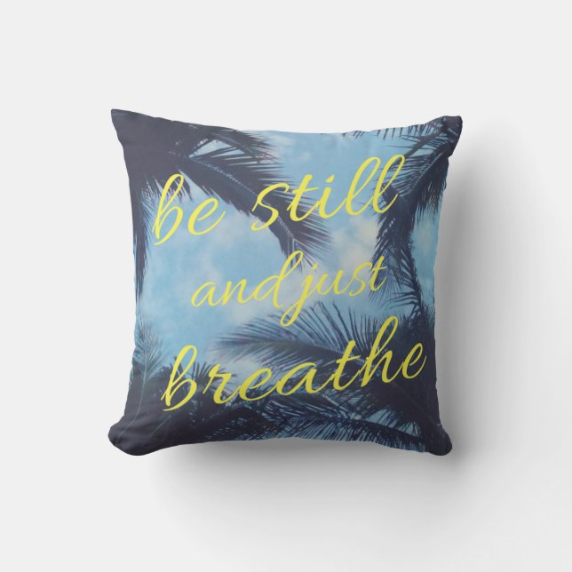 Be Still and Just Breathe Throw Pillow (Front)