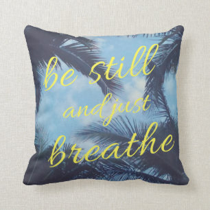 Be Still and Just Breathe Throw Pillow