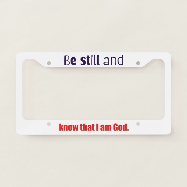 Be Still and Know Bible Verse License Plate Frame (Front)