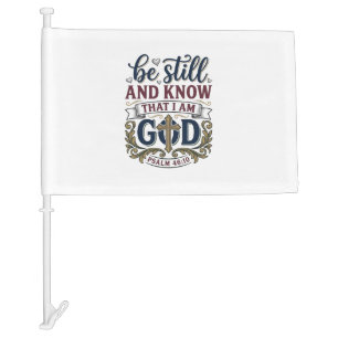 Be Still And Know Christian Psalm 460 Shirt Car Flag