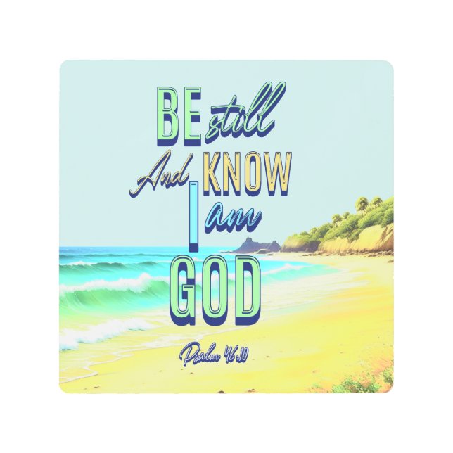 Be Still And Know I Am God Psalm 46:10 Metal Print (Front)