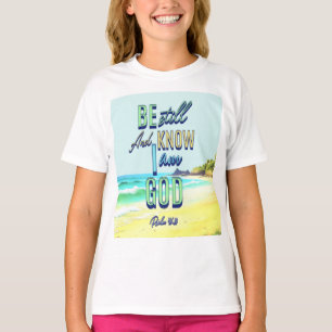 Be Still And Know I Am God Psalm 46:10 T-Shirt