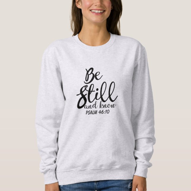 Be Still And Know Inspirational Bible Verse Sweatshirt (Front)