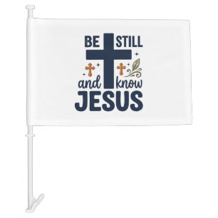 Be Still and Know Jesus Christian Typography Shirt Car Flag
