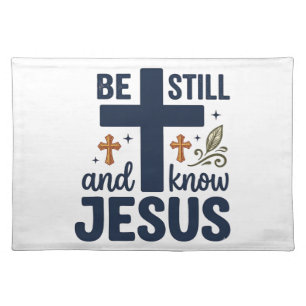 Be Still and Know Jesus Christian Typography Shirt Cloth Placemat