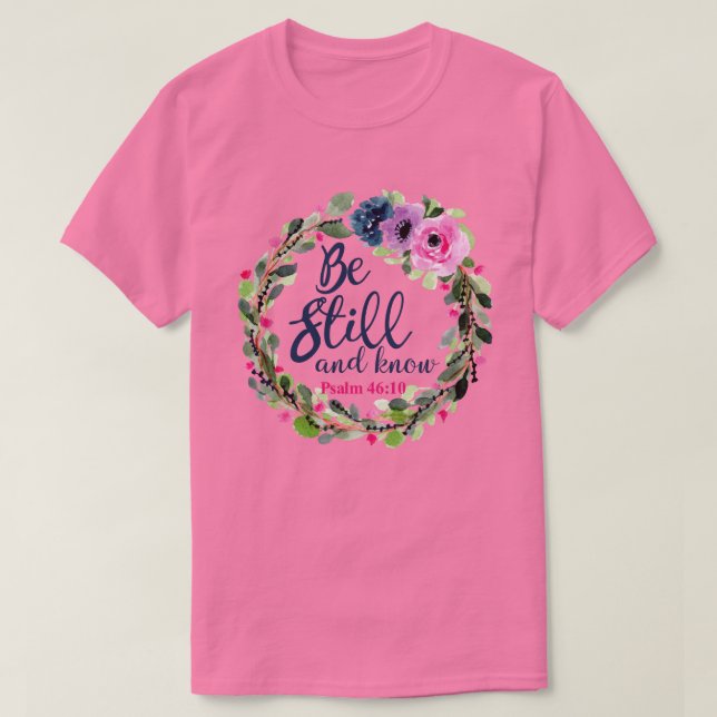 Be Still And Know Pink Floral Bible Verse Unisex T-Shirt (Design Front)