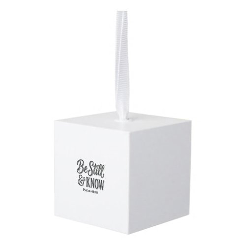 Be Still And Know Psalm 46_10 Christian Shirt Desi Cube Ornament