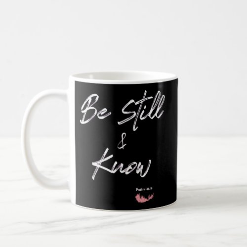 Be Still And Know Psalms 46 10 Bible Verse Quote Coffee Mug