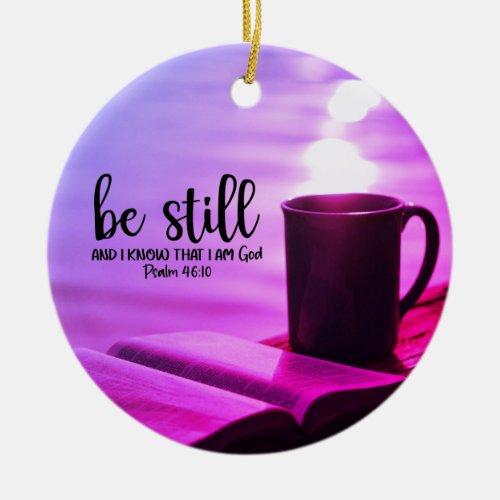 Be Still and Know that I Am God Bible Ceramic Ornament