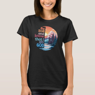 Be still and know that I am God Bible Verse T-Shirt