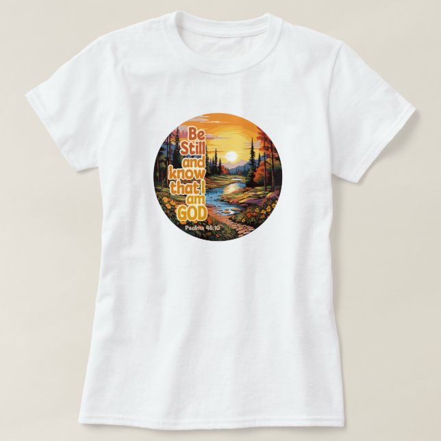 Be still and know that I am God Bible Verse T-Shirt (Design Front)