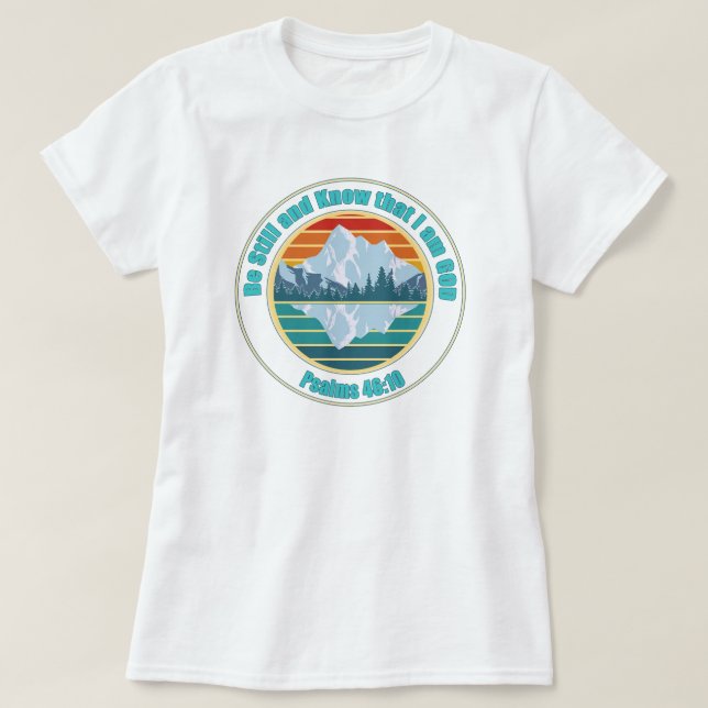 Be still and know that I am God Bible Verse T-Shirt (Design Front)