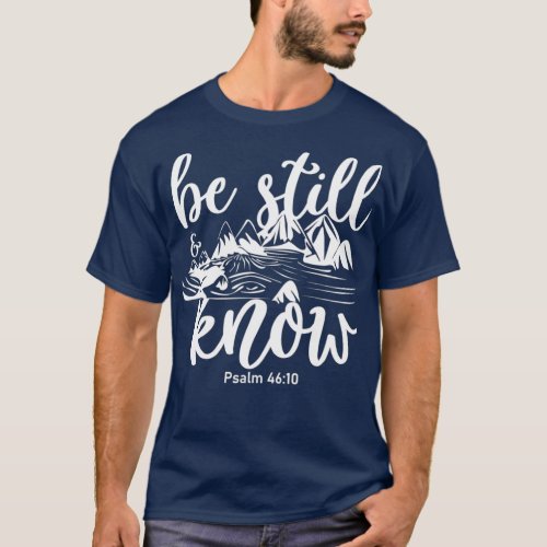 Be Still and Know That I am God Bible Verse T_Shirt