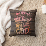 Be Still and Know that I am God Christian Bible Throw Pillow