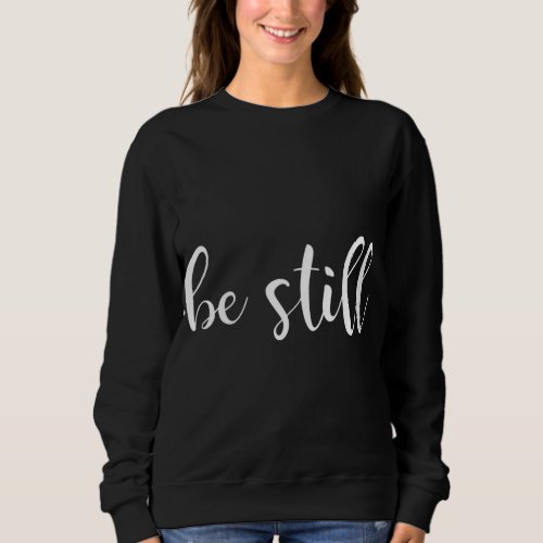 Be still and know that I Am God Christian Jesus Sweatshirt