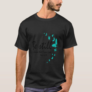Be Still And Know That I Am God Christian Religiou T-Shirt