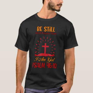 Be Still And Know That I Am God Christian T-Shirt