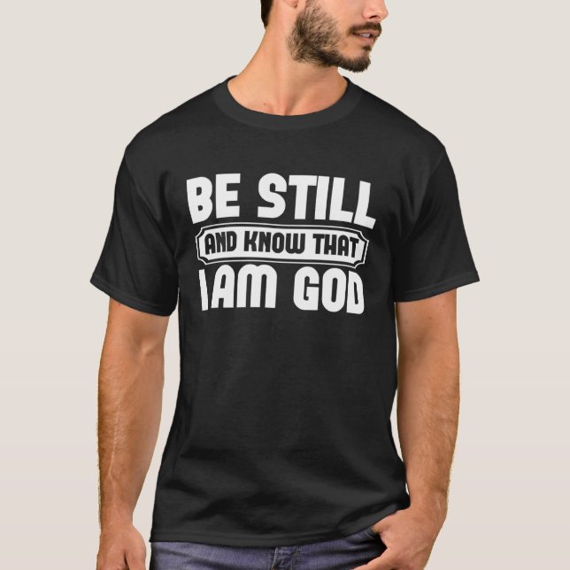 Be Still And Know That I Am God Faith Graphic Tees (Front)
