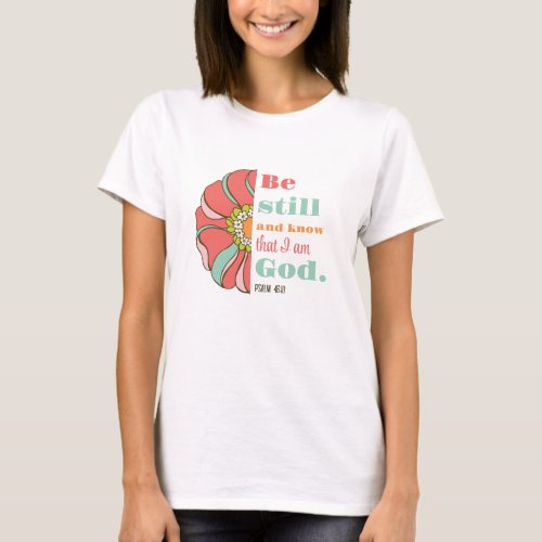 Be Still and Know that I am God Floral T_Shirt