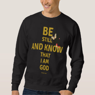 Be Still and Know That I am God Psalm 4610 Christi Sweatshirt