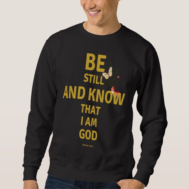 Be Still and Know That I am God Psalm 4610 Christi Sweatshirt (Front)