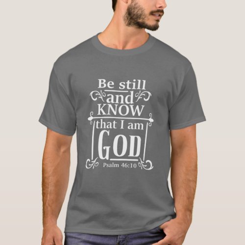 Be Still And Know That I Am God Psalm 4610 Bible T_Shirt