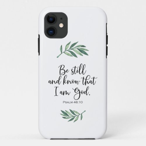 Be Still and Know that I am God _ Psalm 4610 iPhone 11 Case