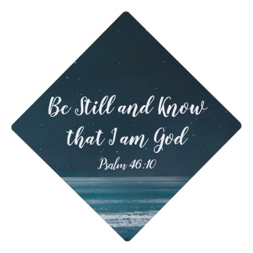 Be Still and Know that I am God Psalm 4610 Graduation Cap Topper