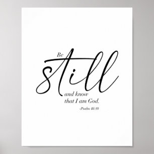 Be Still and Know that I am God. -Psalm 46:10 Poster