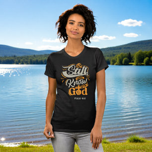 Be Still And Know That I Am God Psalm 46:10 T-Shirt
