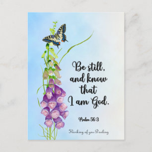 Be still, and know that I am God.  Psalm 56:3 Postcard