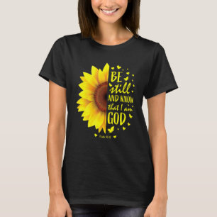 Be Still And Know That I Am God  Sunflower T-Shirt