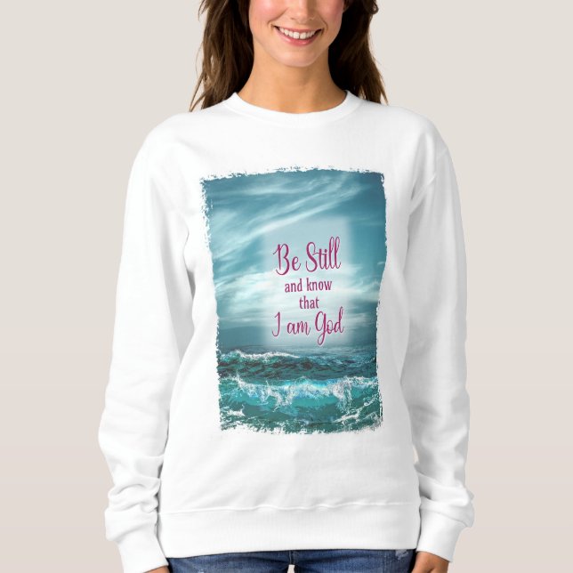 Be Still and know that I am God Sweatshirt (Front)