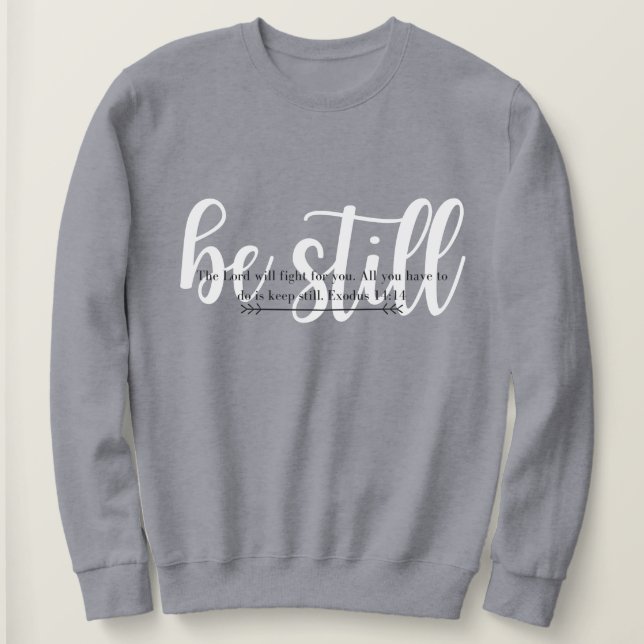 Be Still and Know that I Am God Sweatshirt (Design Front)