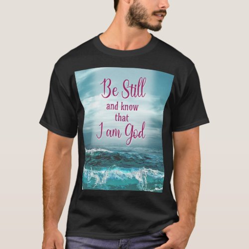 Be Still and know that I am God T_Shirt