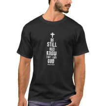 Be STILL and KNOW that I am GOD T-shirt