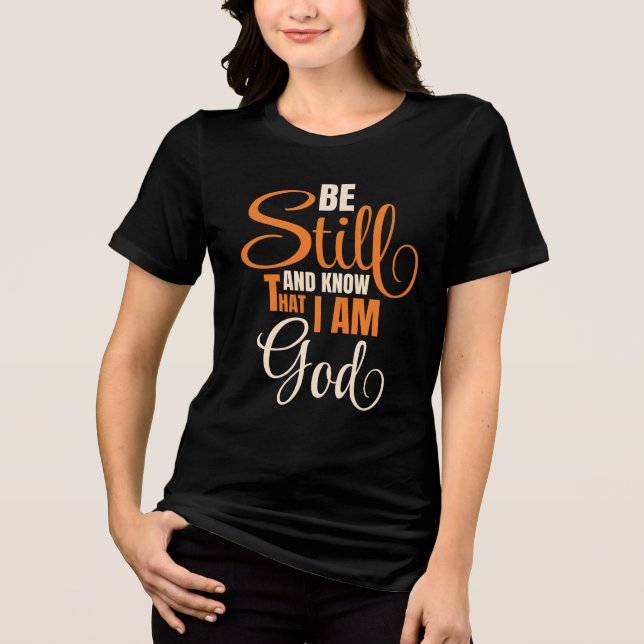 Be Still And Know That I Am God Woman's Tri-Blend Shirt (Front)