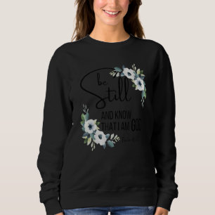 Be Still And Know That I'm God Bible Verse Christi Sweatshirt